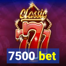 7500 bet
